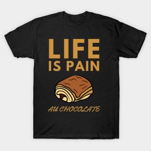 Life Is Pain - Au Chocolate | Desert Picture With Big Text On Top T-Shirt